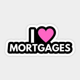 I Love Mortgages Sticker